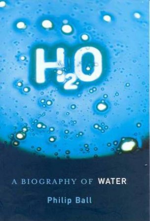 H2O: A Biography Of Water by Philip Ball