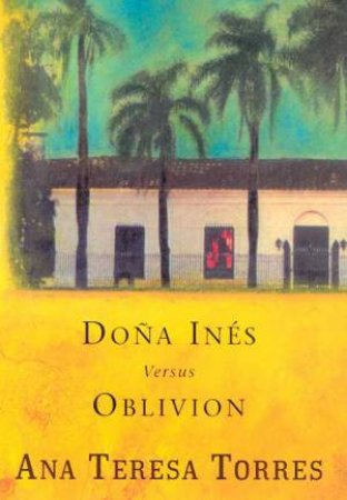 Dona Ines Versus Oblivion by Ana Teresa Torres