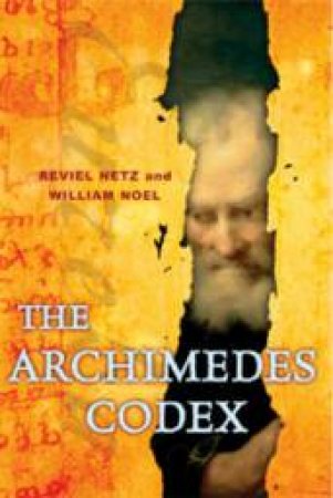 The Archimedes Codex by Reviel; Noel, Willi Netz