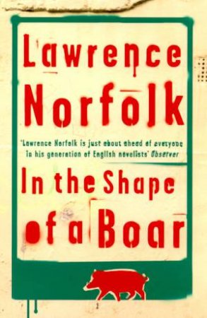 In The Shape Of A Boar by Lawrence Norfolk