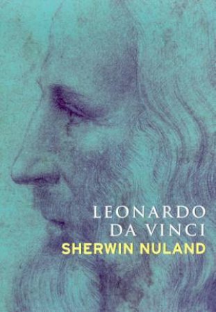 Lives: Leonardo Da Vinci by Sherwin Nuland