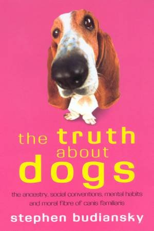 The Truth About Dogs by Stephen Budiansky