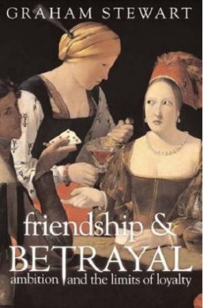 Friendship & Betrayal by Graham Stewart