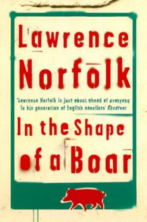 In The Shape Of A Boar by Lawrence Norfolk