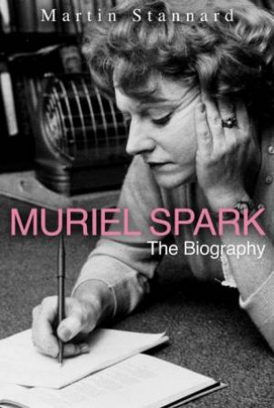 Muriel Spark: The Biography by Martin Stannard