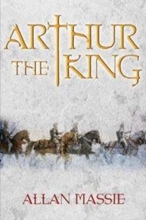 Arthur The King by Allan Massie