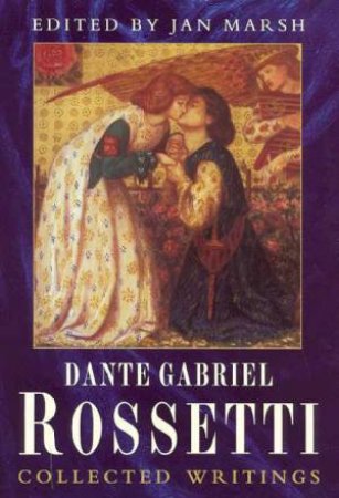 Dante Gabriel Rossetti: A Biography by Jan Marsh