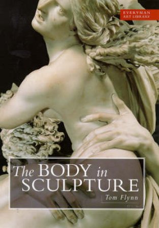 Everyman Art Library: The Body in Sculpture by Tom Flynn