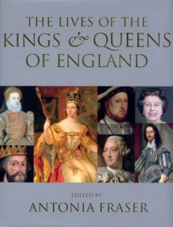 The Lives Of The Kings & Queens Of England by Antonia Fraser