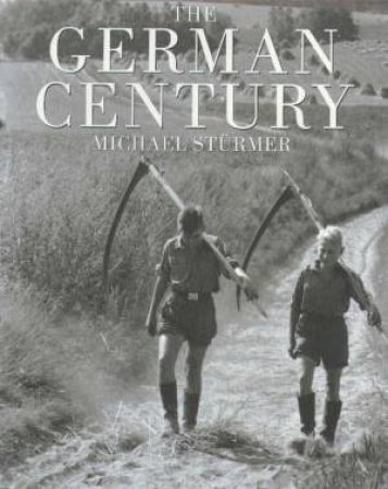 The German Century by Michael Sturmer