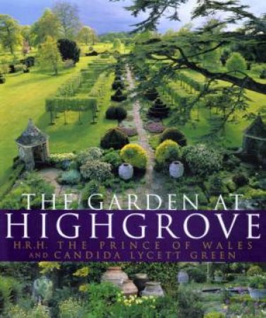 The Garden At Highgrove by HRH The Prince Of Wales & Candida Lycett Green