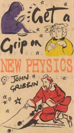 Get A Grip On New Physics by John Gribbin