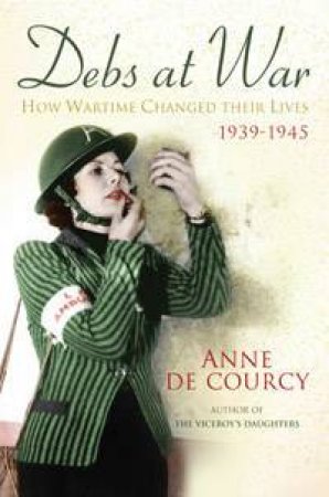 Debs At War by Anne De Courcy