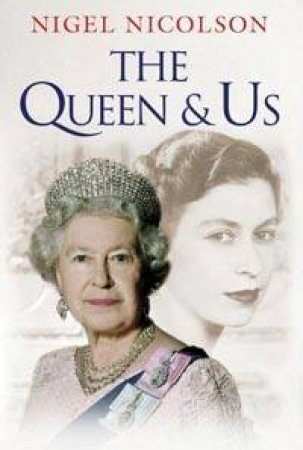 The Queen & Us: The Second Elizabethan Age by Nigel Nicholson