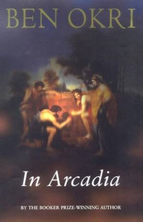 In Arcadia by Ben Okri