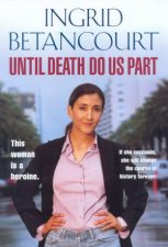 Ingrid Betancourt Until Death Do Us Part