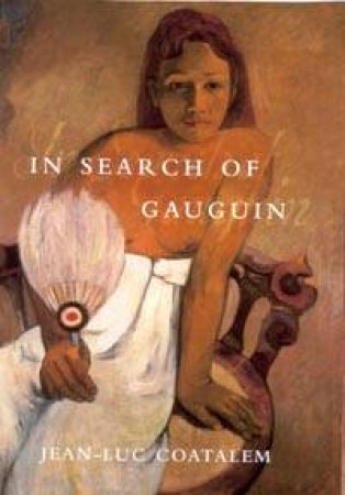 In Search Of Gaugin by Jean-Luc Coatalem