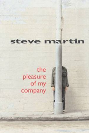 The Pleasure Of My Company by Steve Martin