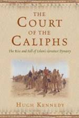 The Court Of The Caliphs by Hugh Kennedy