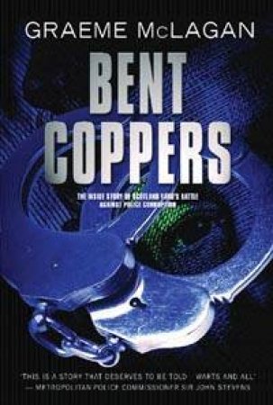 Bent Coppers: The Inside Story Of Scotland Yard's Battle Against Police Corruption by Graeme McLagan