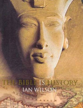 The Bible Is History by Ian Wilson