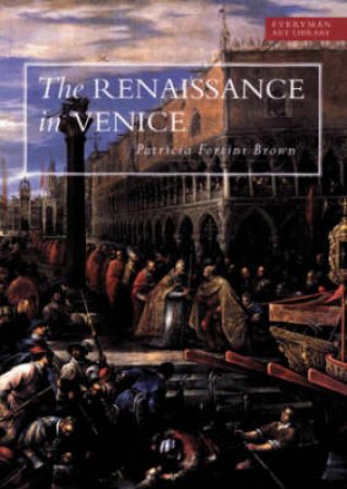 Everyman Art Library: Renaissance in Venice by Patricia Fortini Brown