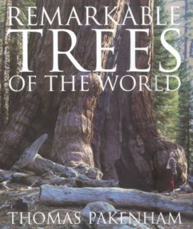 Remarkable Trees Of The World by Thomas Pakenham