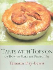 Tarts With Tops On Or How To Make The Perfect Pie