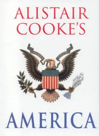 Alistair Cooke's America by Alistair Cooke