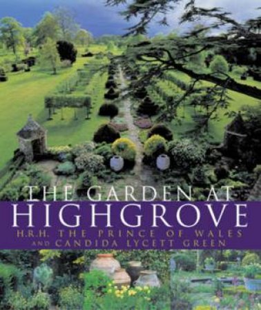 The Garden At Highgrove by The Prince Of Wales & Candida Lycett Green