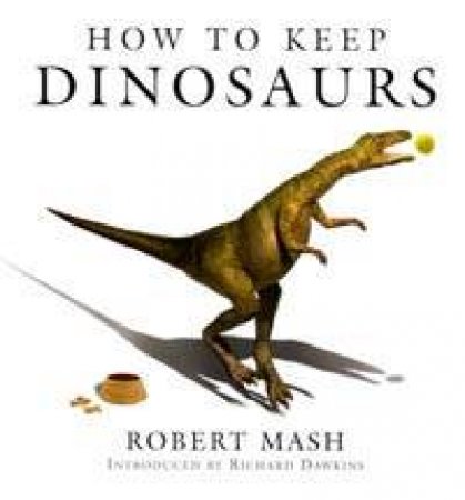 How To Keep Dinosaurs by Robert Mash