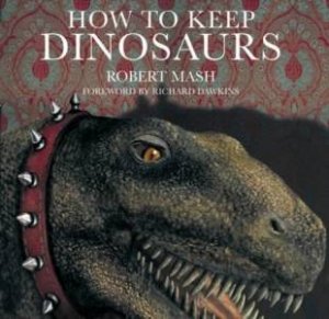 How To Keep Dinosaurs by Robert Mash