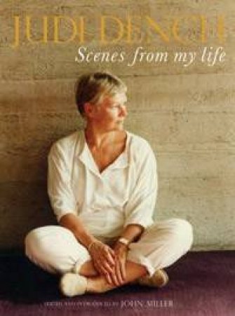 Judi Dench: Scenes From My Life by John Miller