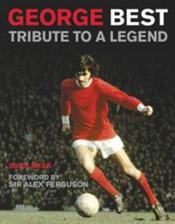 George Best: Tribute To A Legend by David Meek