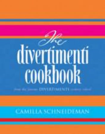 The Divertimenti Cookbook by Camilla Schneideman