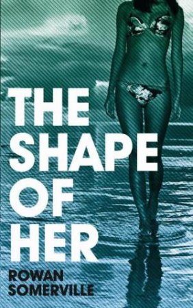 The Shape of Her by Rowan Somerville