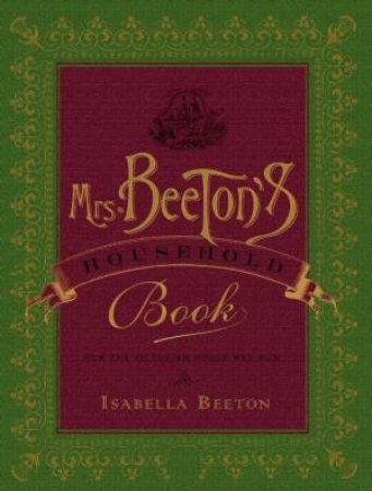 Mrs Beeton's Household Book: How the Victorian Home was Run by Isabella Beeton