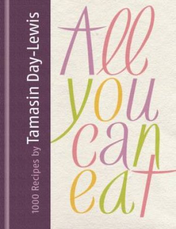 All You Can Eat: 1000 Recipes by Tamasin Day-Lewis