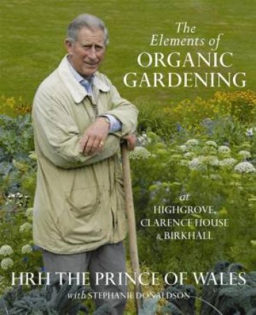 The Elements Of Organic Gardening (Mini) by HRH The Prince of Wales