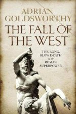 Fall of the West The Long Slow Death of the Roman Superpower