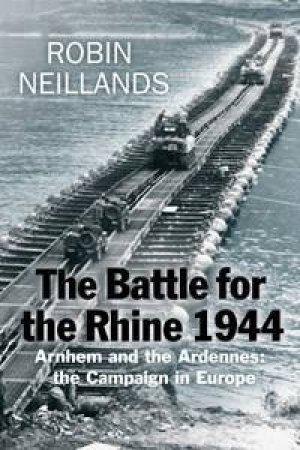 The Battle For The Rhine 1944 by Robin Neillands