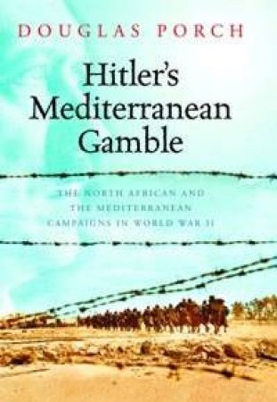 Hitler's Mediterranean Gamble by Douglas Porch