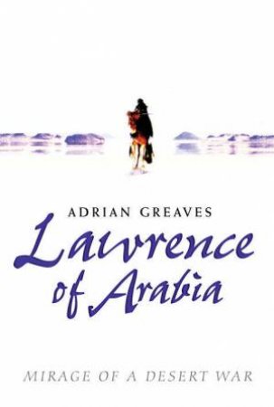 Lawrence Of Arabia by Adrian Greaves