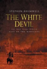 The White Devil The True Story Behind Last Of The Mohicans