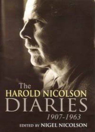 The Harold Nicolson Diaries 1907-1963 by Nigel Nicolson