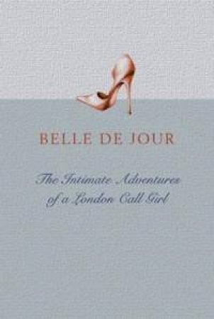 The Intimate Adventures Of A London Call Girl by Belle De Jour