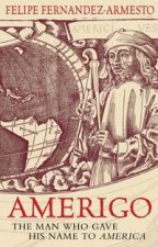 Amerigo The Man Who Gave His Name To America