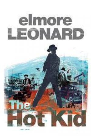 The Hot Kid by Elmore Leonard