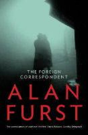 The Foreign Correspondent by Alan Furst