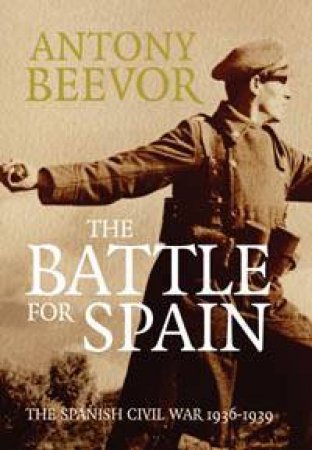 The Battle For Spain: The Spanish Civil War 1936-1939 by Antony Beevor